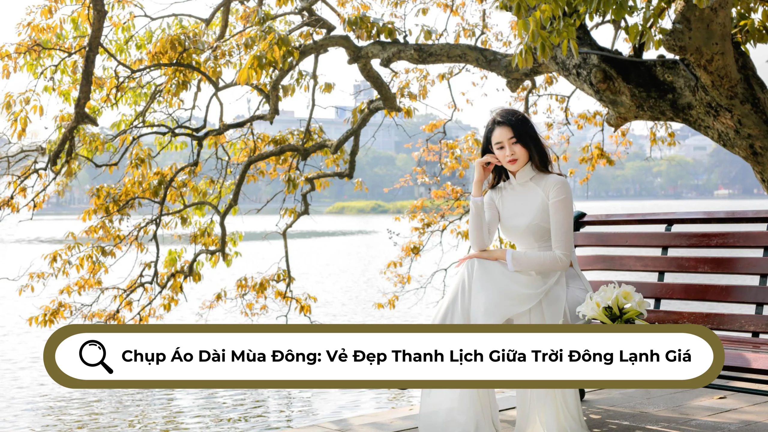 Chụp Áo Dài Mùa Đông Vẻ Đẹp Thanh Lịch Giữa Trời Đông Lạnh Giá