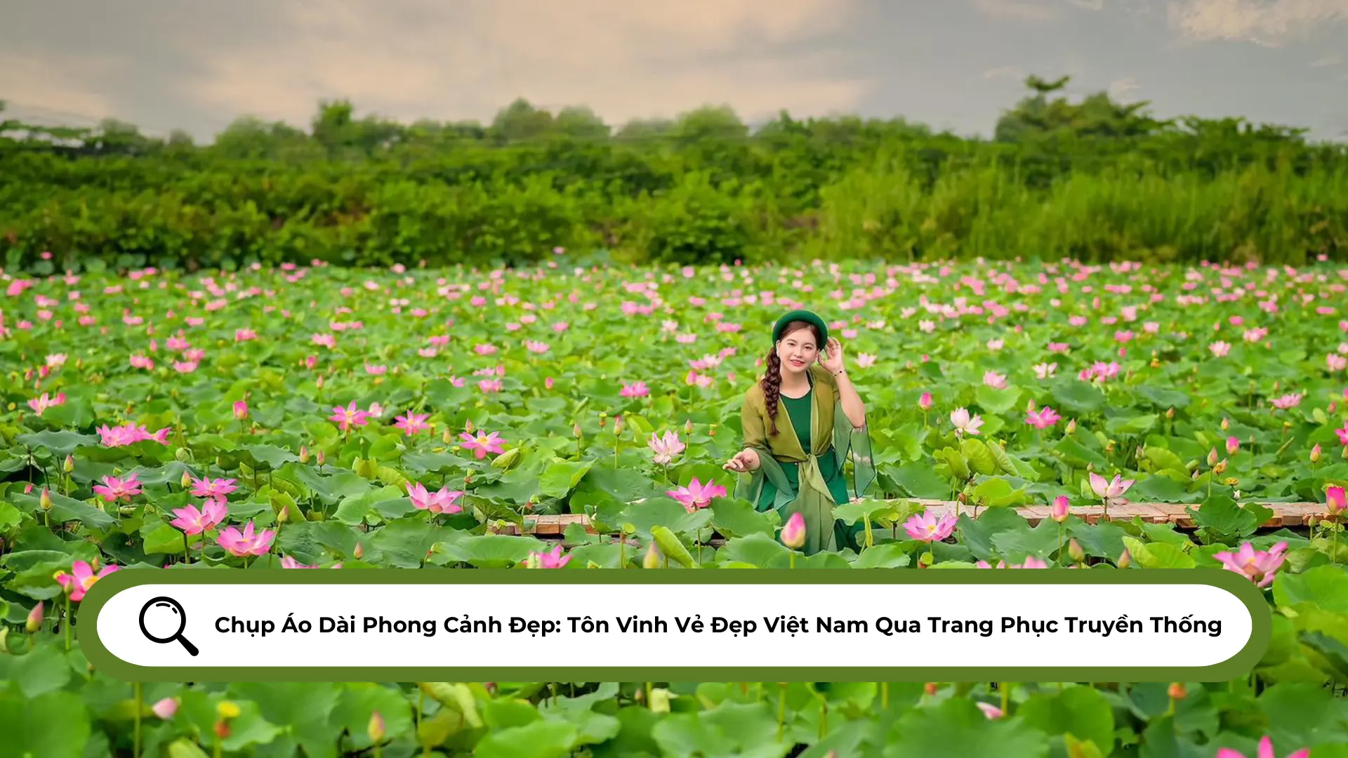 Chụp Áo Dài Phong Cảnh Đẹp Tôn Vinh Vẻ Đẹp Việt Nam Qua Trang Phục Truyền Thống