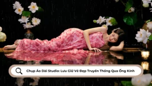 Chụp Áo Dài Studio Lưu Giữ Vẻ Đẹp Truyền Thống Qua Ống Kính